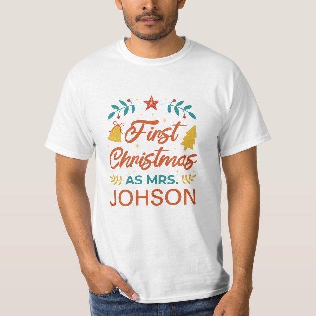 FIRST CHRISTMAS AS MRS. JOHSON CUSTOMIZE NAME T-Shirt (Front)