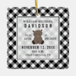 First Christmas Baby Stats Details Plaid Bear Ceramic Ornament<br><div class="desc">Black and white buffalo plaid background with illustration of a baby bear on front.  Custom text for name,  birthdate,  weight,  length,  birth time,  and city,  state.</div>
