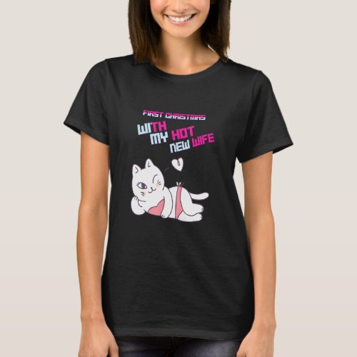 First Christmas With My Hot New Wife Cute Funny Fu T_Shirt