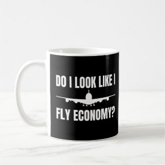 First Class Air Travel Do I Look Like I Fly Econom Coffee Mug