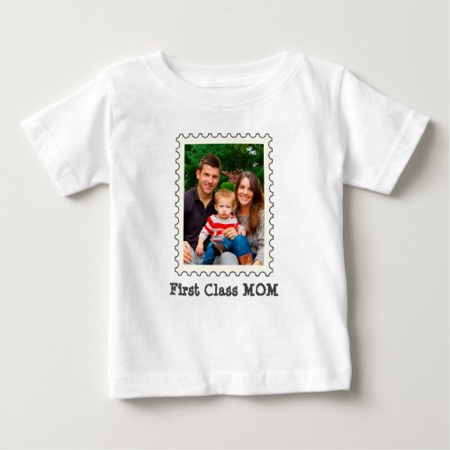 FIRST CLASS MOM Best Mom Ever custom mother photo Baby T_Shirt