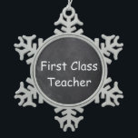 First Class Teacher Chalkboard Design Gift Idea Snowflake Pewter Christmas Ornament<br><div class="desc">First Class Teacher Chalkboard Design Teacher Gift Idea Christmas Tree Ornament</div>