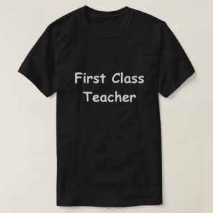 First Class Teacher Design Teachers Gift Idea T-Shirt