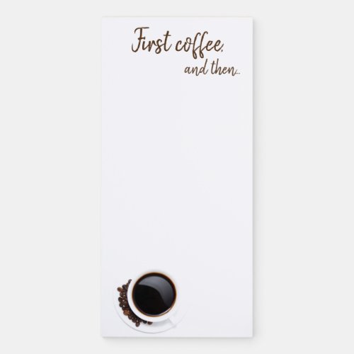 First coffee and then magnetic notepad