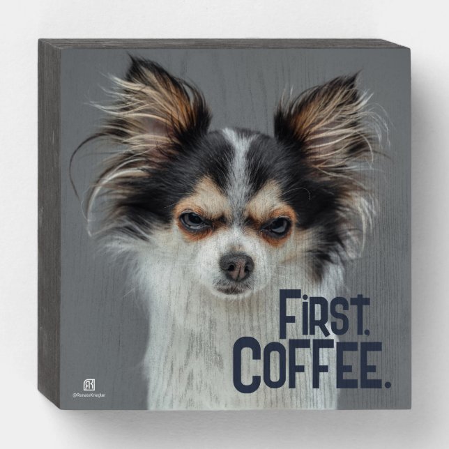 First, Coffee. - Customizable Chihuahua  Wooden Box Sign (Front Horizontal)