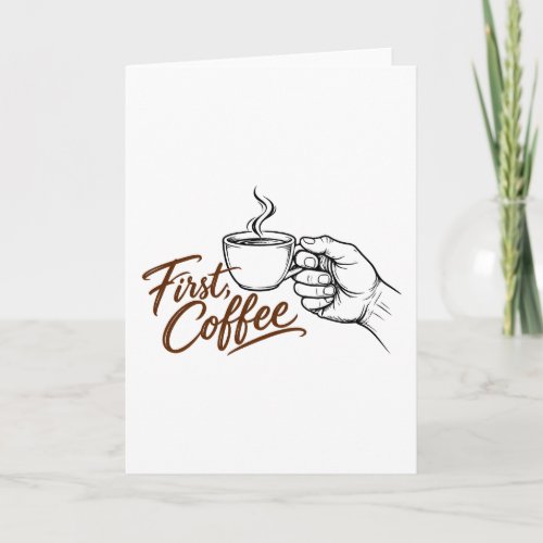 First, Coffee – Elegant Coffee Line Art Card