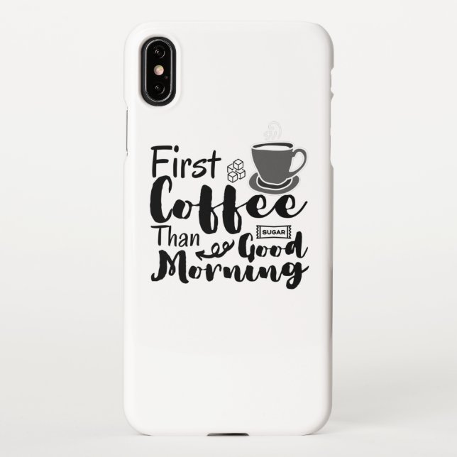 First Coffee Than Good Morning T-Shirt iPhone Case (Back)