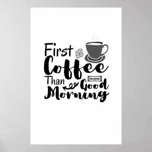 First Coffee Than Good Morning T_Shirt Poster