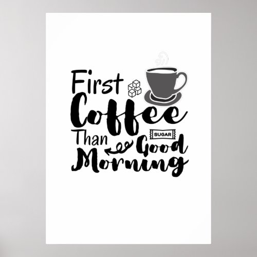 First Coffee Than Good Morning T_Shirt Poster