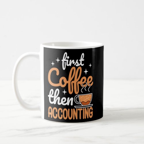 First Coffee Then Accounting Income Tax Accountant Coffee Mug
