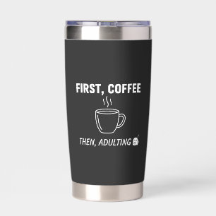 First Coffee Then Adulting Funny Sarcastic Coffee Insulated Tumbler