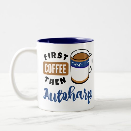 First Coffee Then Autoharp Music Lover Two-Tone Coffee Mug