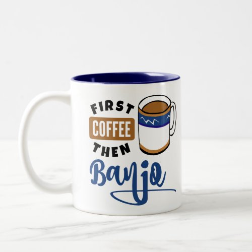 First Coffee Then Banjo Music Lover Two-Tone Coffee Mug