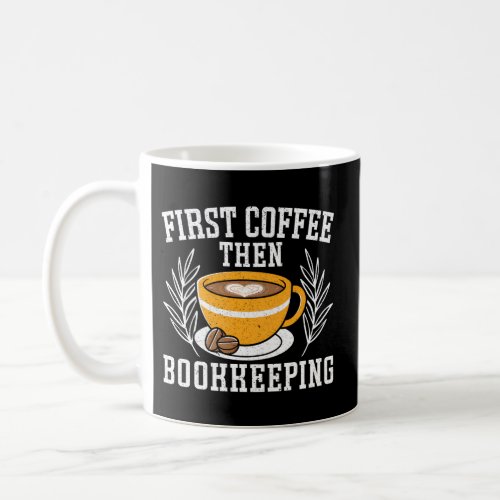First Coffee Then Bookkeeping Bookkeeper Accountin Coffee Mug
