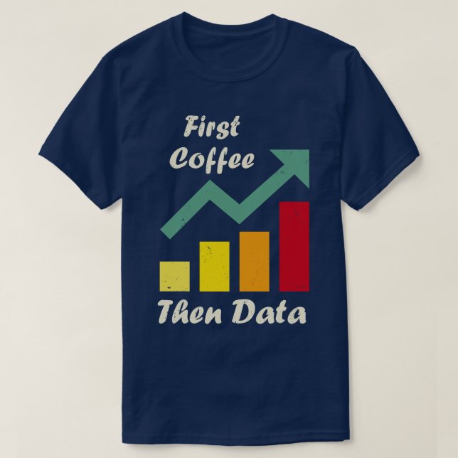 First Coffee Then Data Funny ABA therapists Board  T-Shirt (Design Front)