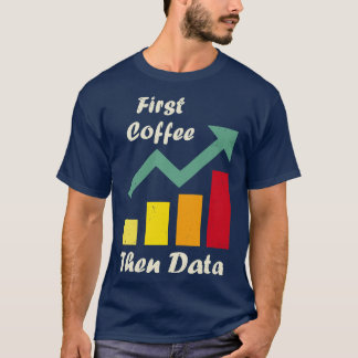 First Coffee Then Data Funny ABA therapists Board  T-Shirt