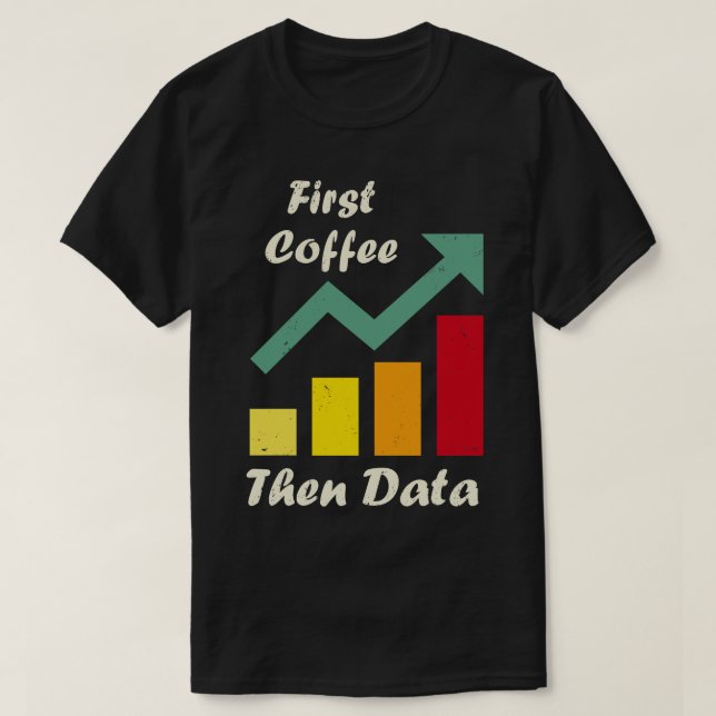 First Coffee Then Data Funny ABA therapists Board  T-Shirt (Design Front)