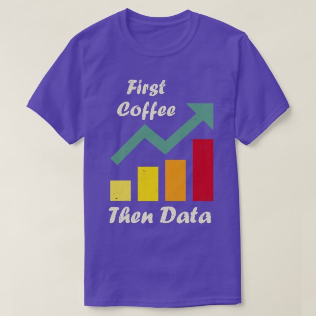 First Coffee Then Data Funny ABA therapists Board  T-Shirt (Design Front)