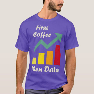 First Coffee Then Data Funny ABA therapists Board  T-Shirt