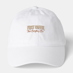 First Coffee Then Everything Else Funny Quote Hat
