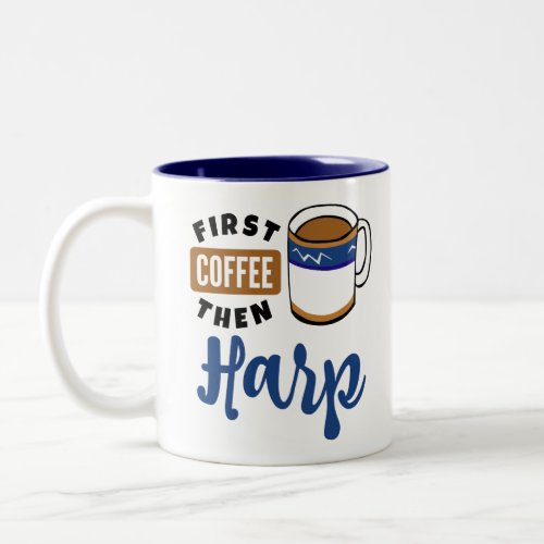 First Coffee Then Harp Music Lover Two-Tone Coffee Mug
