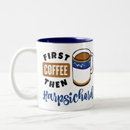 First Coffee Then Harpsichord Music Lover Two-Tone Coffee Mug
