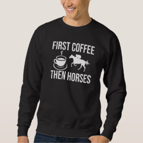 First Coffee Then Horses Horseback Archery Sweatshirt