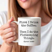 First Coffee Then I Do Fishkeeping Things funny