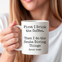 First Coffee Then I Do Scuba Diving Things funny
