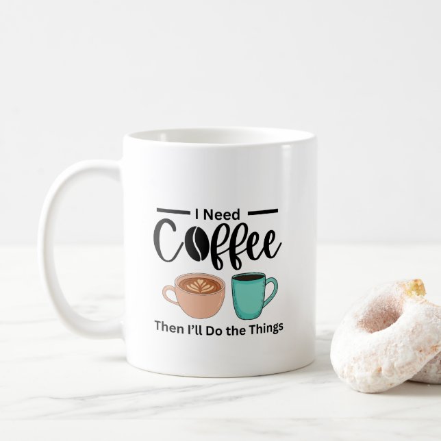 First Coffee Then I’ll Do the Things, funny coffee Coffee Mug (With Donut)