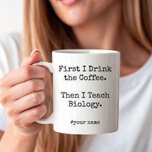 First Coffee Then I Teach Biology funny Mug