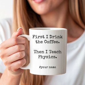 First Coffee Then I Teach Physics funny Mug