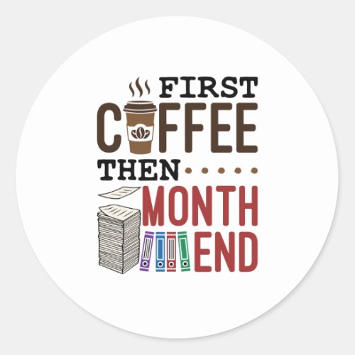First Coffee Then Month End Accountant Payroll Classic Round Sticker