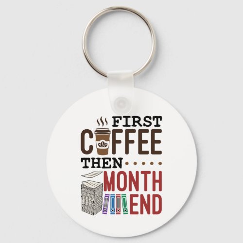 First Coffee Then Month End Accountant Payroll Keychain