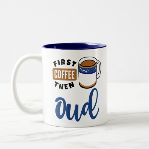 First Coffee Then Oud Music Lover Two-Tone Coffee Mug