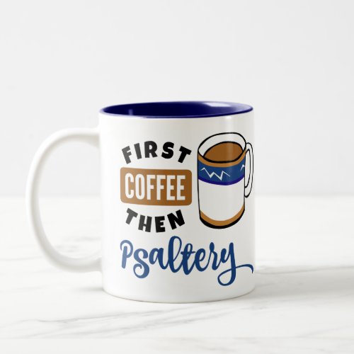 First Coffee Then Psaltery Music Lover Two-Tone Coffee Mug