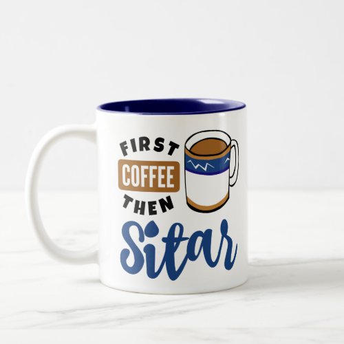 First Coffee Then Sitar Music Lover Two-Tone Coffee Mug