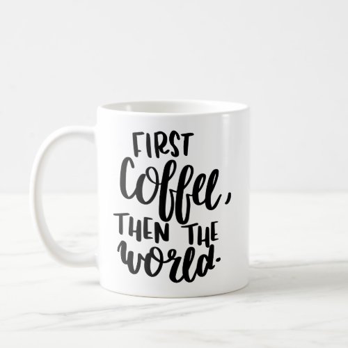 First Coffee Then The World Typography Mug