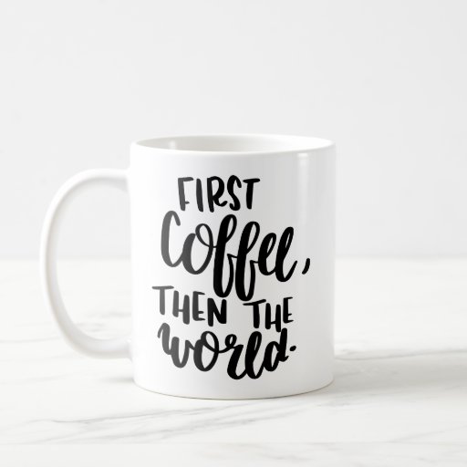First Coffee Then The World Typography Mug | Zazzle