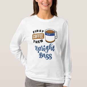 First Coffee Then Upright Bass Music Lover Double  T-Shirt