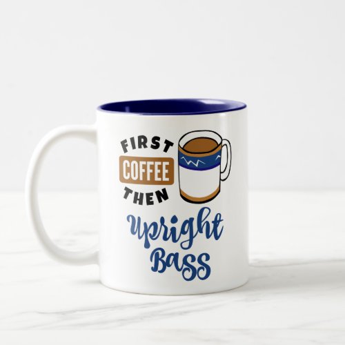 First Coffee Then Upright Bass Music Lover Two-Tone Coffee Mug
