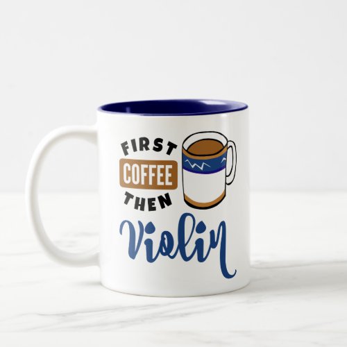 First Coffee Then Violin Music Lover Two-Tone Coffee Mug