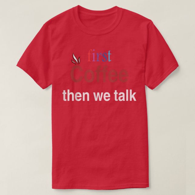 first Coffee then we talk tee  (Design Front)