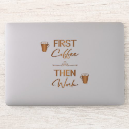 First coffee then work funny typography quote sticker