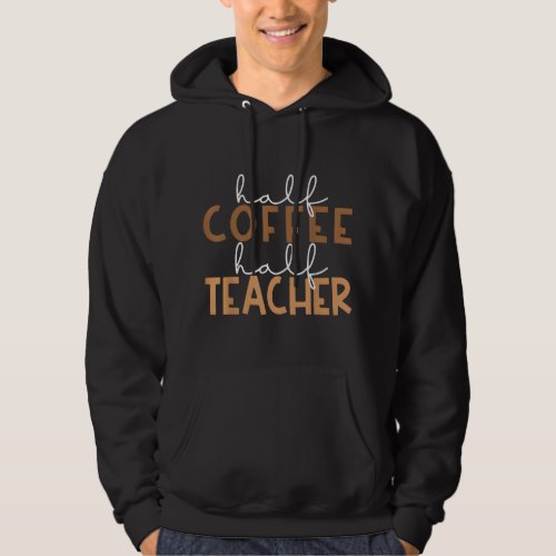 First Day Back To School Half Coffee Half Teacher  Hoodie