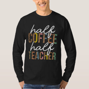 First Day Back To School Half Coffee Half Teacher  T-Shirt