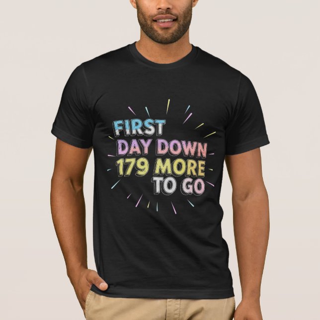 First Day Down 179 More To Go Funny School T-Shirt (Front)