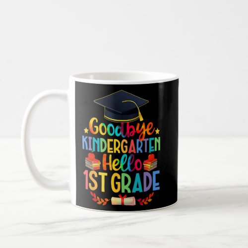 First Day Goodbye Kindergarten Hello 1st Grade Gra Coffee Mug