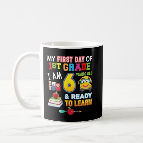First Day Of 1st Grade I39m 6 Years Old And Read Coffee Mug