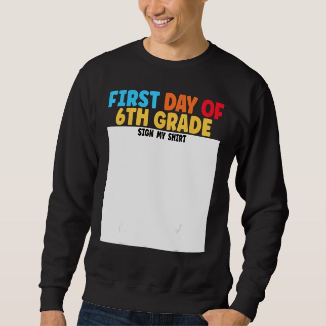 First Day of 6th Grade Sign My  Graduation Sweatshirt (Front)